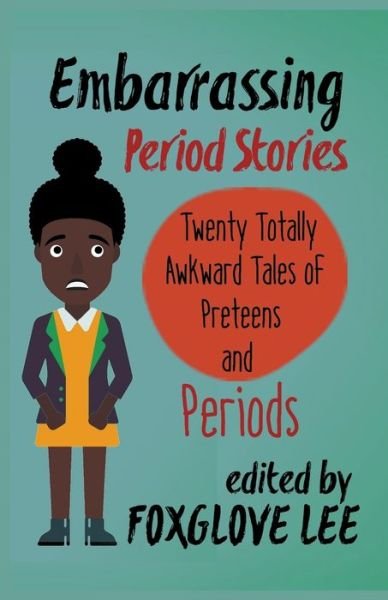 Cover for Foxglove Lee · Embarrassing Period Stories: Twenty Totally Awkward Tales of Preteens and Periods (Pocketbok) (2017)