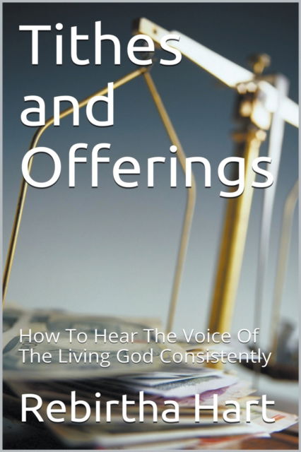 Tithes & Offerings - Rebirtha Hart - Books - APS Publications - 9798201937706 - December 13, 2016