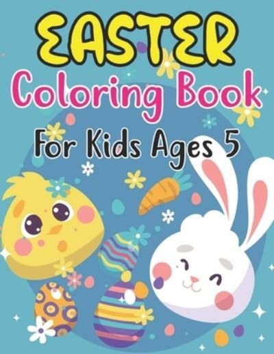Cover for Anjuman Publishing · Easter Coloring Book For Kids Ages 5: Happy Easter Book for Kids and Fun Easter Children's Coloring Book for Kids Ages 5 . (Paperback Book) (2022)