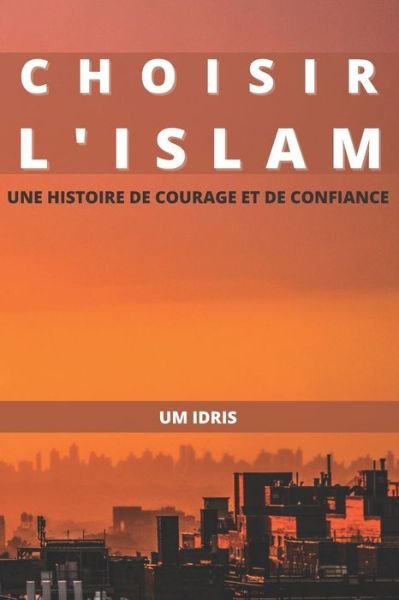 Cover for Um Idris · Choisir l'Islam: Une histoire de courage et confiance (Taschenbuch) (2022)