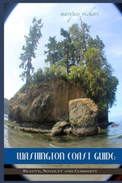 Washington Coast Guide: Beauty, Novelty and Curiosity - Marques Vickers - Books - Independently Published - 9798456131706 - August 13, 2021