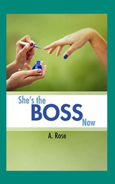 She's the Boss Now - A Rose - Książki - Independently Published - 9798484877706 - 26 września 2021