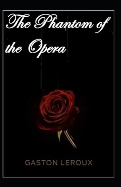 The Phantom of the Opera Gaston Leroux illustrated edition - Gaston LeRoux - Książki - Independently Published - 9798515672706 - 5 czerwca 2021