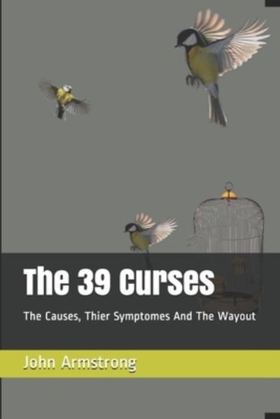 Cover for John Armstrong · The 39 Curses: The Causes, Thier Symptomes And The Wayout (Paperback Book) (2020)