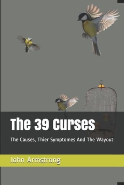 Cover for John Armstrong · The 39 Curses: The Causes, Thier Symptomes And The Wayout (Pocketbok) (2020)