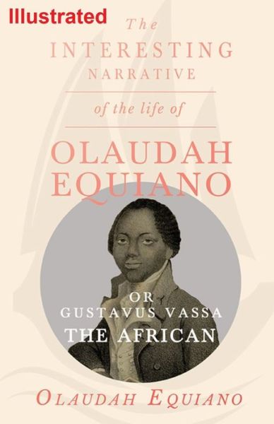 Cover for Olaudah Equiano · The Interesting Narrative of the Life of Olaudah Equiano, Or Gustavus Vassa, The African Illustrated (Paperback Book) (2020)