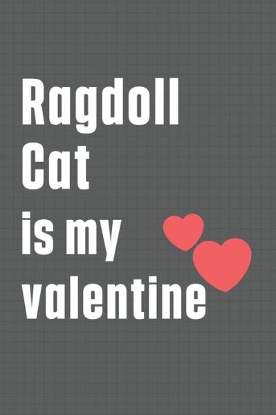 Ragdoll Cat is my valentine - Bigtime Publications - Libros - Independently Published - 9798607643706 - 1 de febrero de 2020