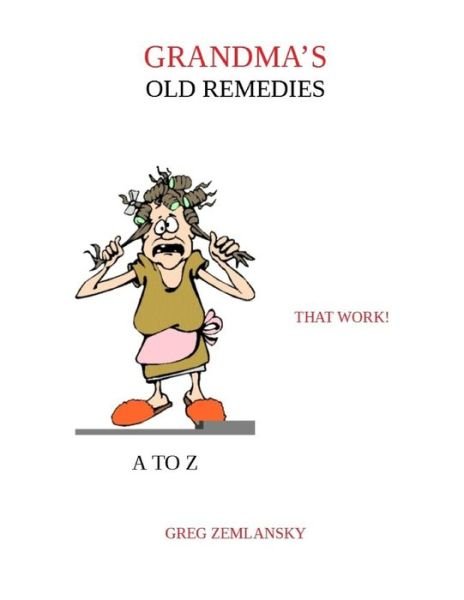 Cover for Greg Zemlansky · Grandma's Old Remedies That Work A to Z (Paperback Book) (2020)