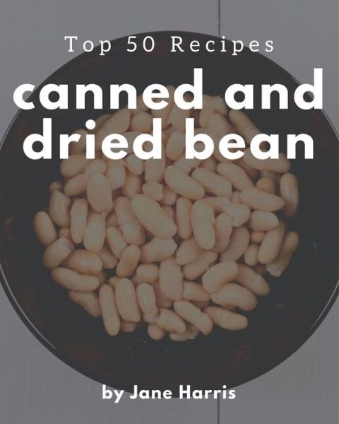 Cover for Jane Harris · Top 50 Canned And Dried Bean Recipes (Pocketbok) (2020)