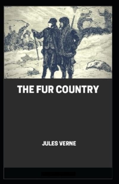 Cover for N D'Anvers · The Fur Country Annotated (Paperback Book) (2021)