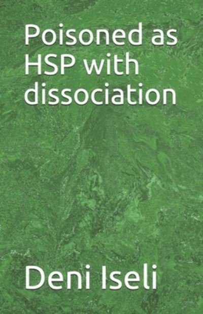 Cover for Deni Iseli · Poisoned as HSP with dissociation (Paperback Book) (2021)