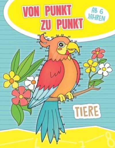 Cover for Kritzelkoenig · Von Punkt zu Punt Tiere ab 6 Jahren: Zahlen verbinden fur Kinder von 1 bis 60 - Punkte Verbinden Malbuch zum Zahlen Lernen (Paperback Book) (2021)