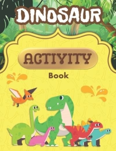 Cover for Compact Art · Dinosaur Activity Book: A Fun Kid Workbook Game For Learning Prehistoric Creatures, Dino Coloring, Dot to Dot, Mazes, Word Search and More (Paperback Book) (2021)