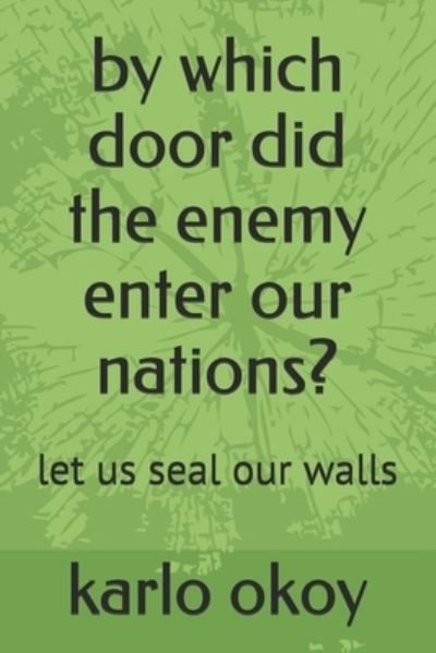 Cover for Karlo Kolong Okoy Kko · By Which Door Did the Enemy Enter Our Nations? (Paperback Bog) (2021)