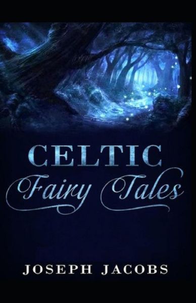 Celtic Fairy Tales by Joseph Jaco illustrated edition - Joseph Jacobs - Books - Independently Published - 9798748728706 - May 4, 2021