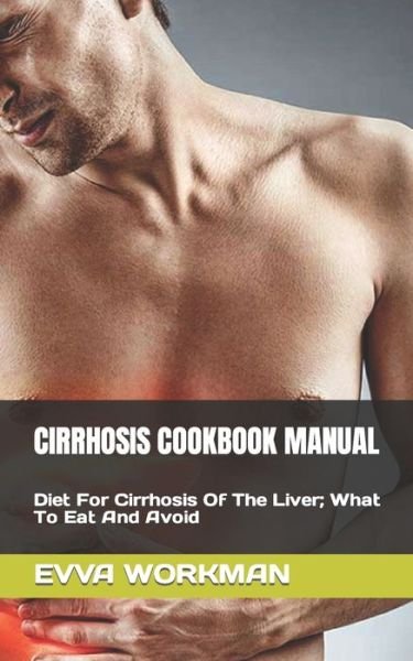 Cover for Evva Workman · Cirrhosis Cookbook Manual: Diet For Cirrhosis Of The Liver; What To Eat And Avoid (Paperback Bog) (2022)