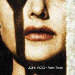 From Trash - John Foxx - Musikk - ROCK - 0684340001707 - 15. mai 2007