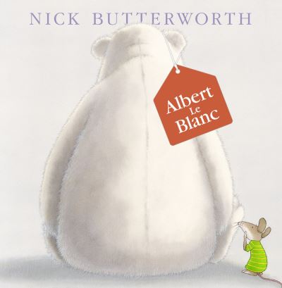 Cover for Nick Butterworth · Albert Le Blanc (Hardcover Book) (2002)