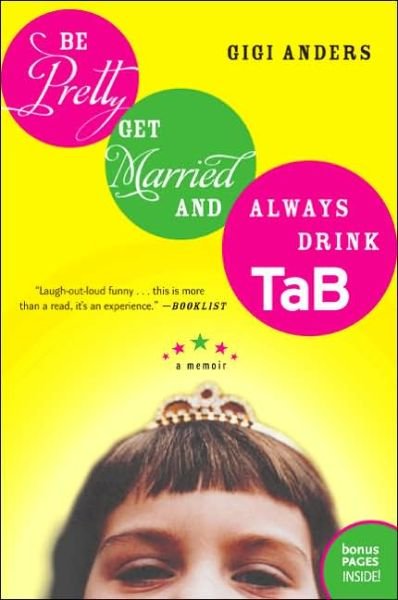 Be Pretty, Get Married, and Always Drink Tab: a Memoir - Gigi Anders - Kirjat - William Morrow Paperbacks - 9780060563707 - tiistai 24. lokakuuta 2006