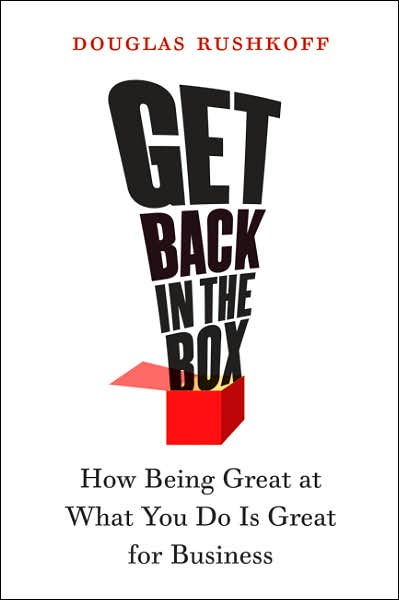 Cover for Douglas Rushkoff · Get Back in the Box: How Being Great at What You Do Is Great for Business (Taschenbuch) [New edition] (2007)