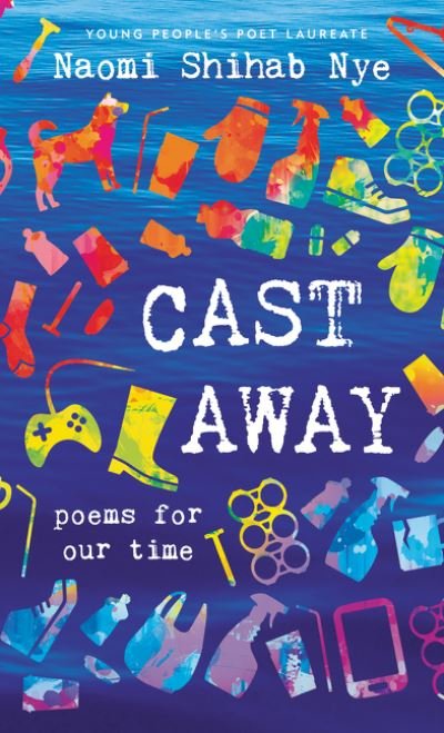Cast Away: Poems of Our Time - Naomi Shihab Nye - Bücher - HarperCollins Publishers Inc - 9780062907707 - 18. März 2021