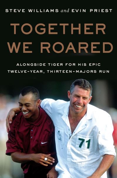 Cover for Steve Williams · Together We Roared: Alongside Tiger for His Epic Twelve-Year, Thirteen-Majors Run (Gebundenes Buch) (2025)