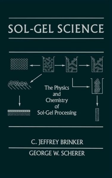 Cover for Brinker, C. Jeffrey (Sandia National Laboratories) · Sol-Gel Science: The Physics and Chemistry of Sol-Gel Processing (Hardcover Book) (1990)