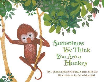 Cover for Johanna Skibsrud · Sometimes We Think You Are a Monkey (Kartonbuch) [First board book edition. edition] (2017)