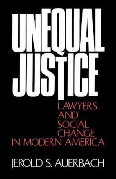 Cover for Auerbach, Jerold S. (, Wellesley College) · Unequal Justice: Lawyers and Social Change in Modern America (Pocketbok) (1976)