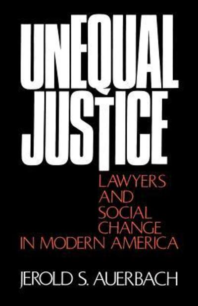 Cover for Auerbach, Jerold S. (, Wellesley College) · Unequal Justice: Lawyers and Social Change in Modern America (Paperback Book) (1976)