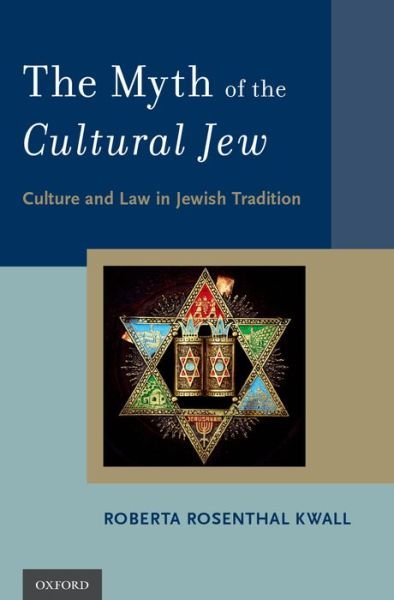 Cover for Rosenthal Kwall, Roberta (Raymond P. Niro Professor of Intellectual Property Law; Founding Director, Center for Intellectual Property Law &amp; Information Technology, Raymond P. Niro Professor of Intellectual Property Law; Founding Director, Center for Intel · The Myth of the Cultural Jew: Culture and Law in Jewish Tradition (Hardcover bog) (2015)