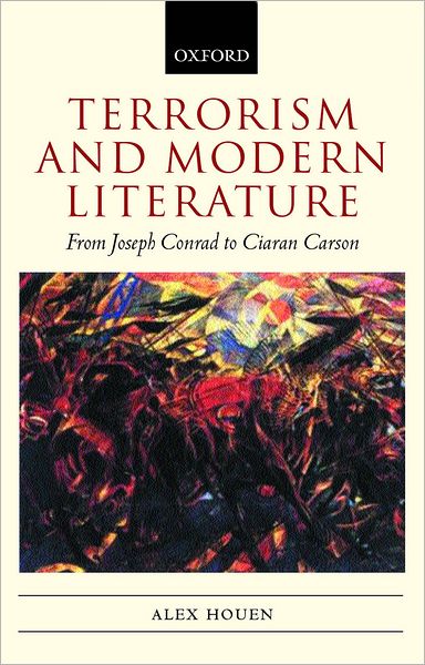 Cover for Houen, Alex (, Lecturer in English Literature and American Studies, University of Sheffield) · Terrorism and Modern Literature: From Joseph Conrad to Ciaran Carson (Hardcover Book) (2002)