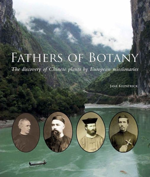 Cover for Jane Kilpatrick · Fathers of Botany: The Discovery of Chinese Plants by European Missionaries (Hardcover Book) (2015)