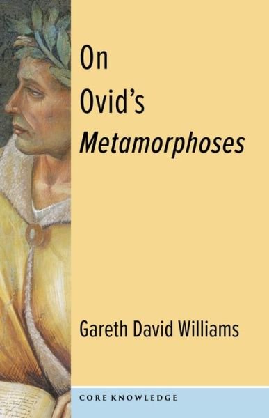On Ovid's Metamorphoses - Core Knowledge - Williams, Gareth (Professor) - Boeken - Columbia University Press - 9780231200707 - 3 januari 2023