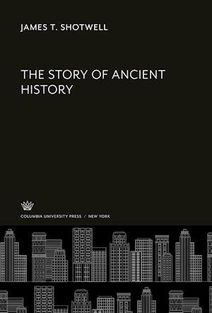 Cover for James T. Shotwell · Story of Ancient History (N/A) (2021)