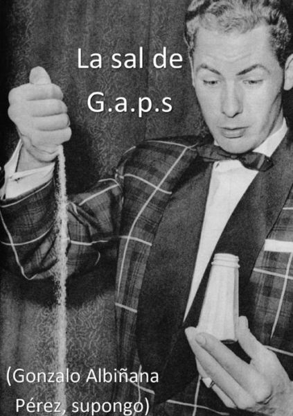 La Sal de G.a.p.s - Gonzalo Albiñana Pérez - Kirjat - Lulu.com - 9780244505707 - maanantai 29. heinäkuuta 2019