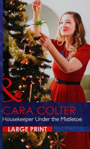 Cover for Cara Colter · Housekeeper Under the Mistletoe (Innbunden bok) [Large Type / Large Print edition] (2016)