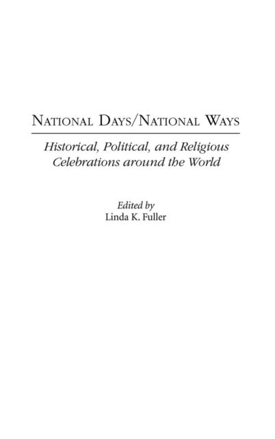 Cover for Linda K. Fuller · National Days / National Ways: Historical, Political, and Religious Celebrations around the World (Hardcover bog) (2004)