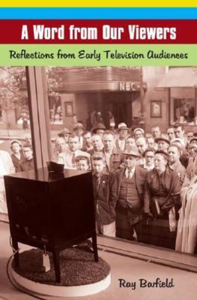 Cover for Ray Barfield · A Word from Our Viewers: Reflections from Early Television Audiences (Hardcover Book) (2007)