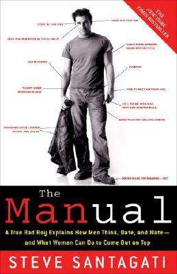 Cover for Steve Santagati · The Manual: A True Bad Boy Explains How Men Think, Date, and Mate--and What Women Can Do to Come Out on Top (Paperback Book) (2008)