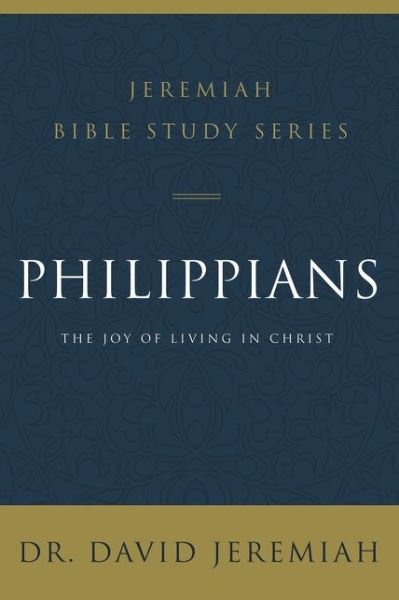 Cover for Dr. David Jeremiah · Philippians: The Joy of Living in Christ - Jeremiah Bible Study Series (Pocketbok) (2020)