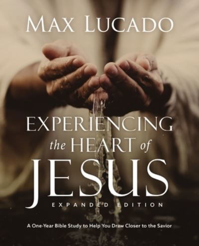 Experiencing the Heart of Jesus for 52 Weeks Revised and Updated: A Year-Long Bible Study - Max Lucado - Bøger - HarperChristian Resources - 9780310161707 - 6. juni 2024