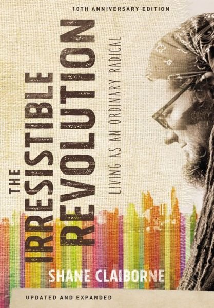 The Irresistible Revolution, Updated and Expanded: Living as an Ordinary Radical - Shane Claiborne - Livros - Zondervan - 9780310343707 - 28 de janeiro de 2016