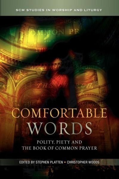 Cover for Stephen Platten · Comfortable Words: Polity, Piety and the Book of Common Prayer - SCM Studies in Worship &amp; Liturgy Series (Paperback Book) (2012)