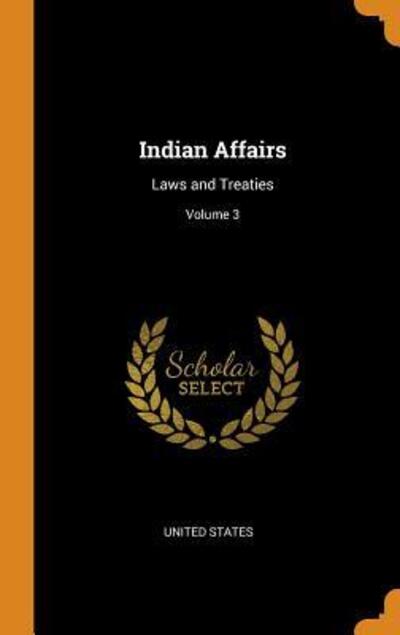 Cover for United States · Indian Affairs Laws and Treaties; Volume 3 (Gebundenes Buch) (2018)