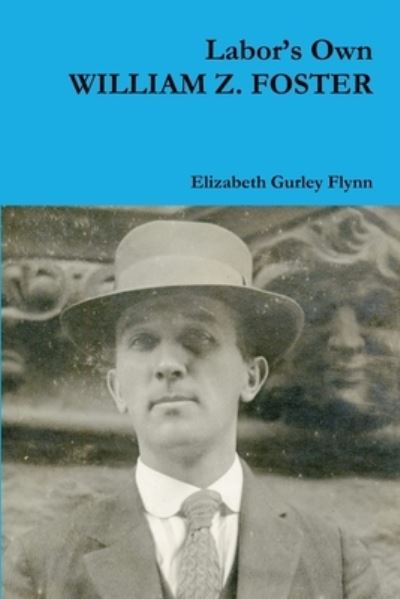 Cover for Elizabeth Gurley Flynn · Laborõs Own William Z. Foster (Book) (2018)