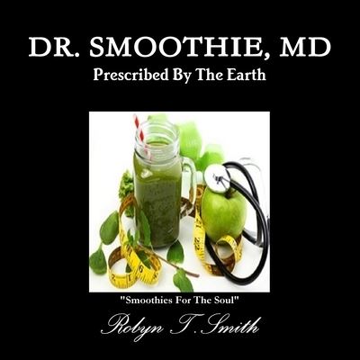 Cover for Robyn T. Smith · Dr. Smoothie, MD (Book) (2018)