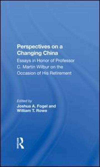 Cover for Joshua Fogel · Perspectives On A Changing China: Essays In Honor Of Professor C. Martin Wilbur (Hardcover Book) (2019)