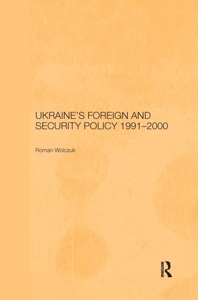 Roman Wolczuk · Ukraine's Foreign and Security Policy 1991-2000 - BASEES / Routledge Series on Russian and East European Studies (Paperback Book) (2020)