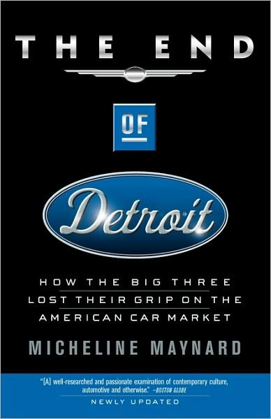 Cover for Micheline Maynard · The End of Detroit: How the Big Three Lost Their Grip on the American Car Market (Paperback Book) [Reprint edition] (2004)
